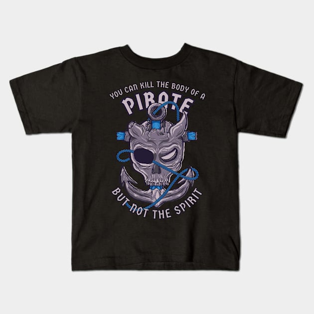 Pirate. You can kill the body of a pirate, but not the spirit Kids T-Shirt by SergioArt